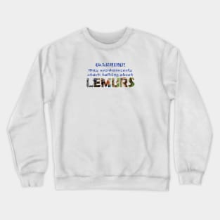 Warning, may spontaneously start talking about lemurs - wildlife oil painting word art Crewneck Sweatshirt